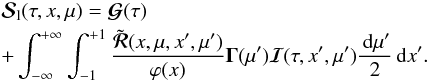 \begin{eqnarray} &&{\bm{\mathcal S}}_{\rm l}(\tau,x,\mu)={\bm{\mathcal G}}(\tau) \nonumber \\ \label{line_svector}&& +\int_{-\infty}^{+\infty}\int_{-1}^{+1} {\tilde{\bm {\mathcal R}}(x,\mu,x^{\prime},\mu^{\prime}) \over \varphi(x)} {\bf \Gamma}(\mu^{\prime}) {\bm{\mathcal I}}(\tau,x^{\prime},\mu^{\prime}) {\md\mu^{\prime} \over 2} \md x^{\prime}. \end{eqnarray}