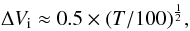 \begin{equation} \Delta V_{\rm{i}}\approx 0.5\times (T/100)^{\frac{1}{2}}, \label{tv} \end{equation}