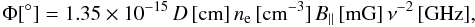 \begin{equation} \Phi[^{\circ}]=1.35 \times 10^{-15}\,D\,[\rm{cm}]\, \textit{n}_{e}\,[\rm{cm^{-3}}]\, \textit{B}_{||}\,[\rm{mG}]\,\nu^{-2}\,[\rm{GHz}], \label{fari} \end{equation}