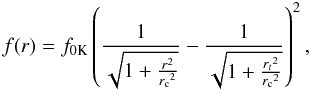 \begin{displaymath} f(r) = f_{\rm 0K} \left( \frac{1}{\sqrt{1 + \frac{r^2}{{r_{\rm c}}^2}}} - \frac{1}{\sqrt{1 + \frac{{r_t}^2}{{r_{\rm c}}^2}}} \right)^2 , \end{displaymath}