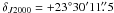 $\delta_{J2000}=+23\degr30\arcmin11\farcs5$