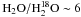 $\rm H_2O/H^{18}_2O \sim 6$