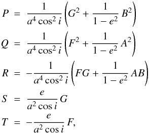 \appendix \setcounter{section}{1} \begin{eqnarray} P & = & \frac{1}{a^4 \cos^2i}\left(G^2+\frac{1}{1-e^2}\,B^2\right) \nonumber \\ Q & = & \frac{1}{a^4 \cos^2i}\left(F^2+\frac{1}{1-e^2}\,A^2\right) \nonumber \\ R & = & -\frac{1}{a^4 \cos^2i}\left(F G+\frac{1}{1-e^2}\,A B\right) \\ S & = & \frac{e}{a^2 \cos i}\,G \nonumber \\ T & = & -\frac{e}{a^2 \cos i}\,F \nonumber , \end{eqnarray}
