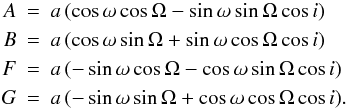\appendix \setcounter{section}{1} \begin{eqnarray} A & = & a\, (\cos\omega\cos\Omega - \sin\omega\sin\Omega\cos i) \nonumber \\ B & = & a\, (\cos\omega\sin\Omega + \sin\omega\cos\Omega\cos i) \\ F & = & a\, (-\sin\omega\cos\Omega - \cos\omega\sin\Omega\cos i) \nonumber \\ G & = & a\, (-\sin\omega\sin\Omega + \cos\omega\cos\Omega\cos i) \nonumber . \end{eqnarray}