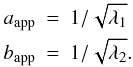 \appendix \setcounter{section}{1} \begin{eqnarray} a_\mathrm{app} & = & 1/\sqrt{\lambda_1} \\ b_\mathrm{app} & = & 1/\sqrt{\lambda_2} \nonumber . \end{eqnarray}