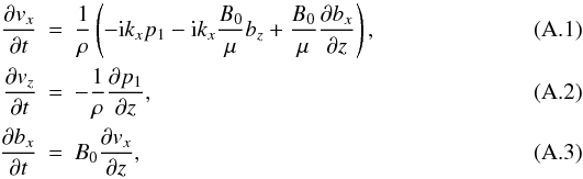 \appendix \setcounter{section}{1} \begin{eqnarray} \frac{\partial v_x}{\partial t}&=&\frac{1}{\rho}\left(-{\rm i} k_x p_1-{\rm i} k_x \frac{B_0}{\mu} b_z+ \frac{B_0}{\mu} \frac{\partial b_x}{\partial z}\right),\\ \frac{\partial v_z}{\partial t}&=&-\frac{1}{\rho}\frac{\partial p_1}{\partial z},\\ \frac{\partial b_x}{\partial t}&=&B_0\frac{\partial v_x}{\partial z}, \end{eqnarray}