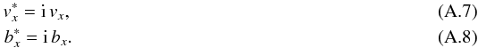 \appendix \setcounter{section}{1} \begin{eqnarray} v^{*}_x={\rm i}\, v_x,\\ b^{*}_x={\rm i}\, b_x. \end{eqnarray}