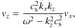 \begin{eqnarray} \label{pol} v_z=\frac{c_{\rm s}^2 k_x k_z}{\omega^2-k_z^2 c_{\rm s}^2} v_x, \end{eqnarray}
