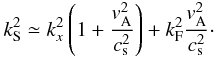 \begin{eqnarray} \label{ks-kf} k_{\rm S}^2 \simeq k_x^2\left(1+\frac{v_{\rm A}^2}{c_{\rm s}^2}\right)+k_{\rm F}^2\frac{v_{\rm A}^2}{c_{\rm s}^2}\cdot \end{eqnarray}