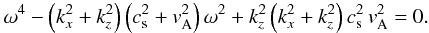 \begin{eqnarray} \label{omdisper} \omega^4-\left(k_x^2+k_z^2\right)\left(c_{\rm s}^2+v_{\rm A}^2\right)\omega^2+k_z^2 \left(k_x^2+k_z^2\right)c_{\rm s}^2\,v_{\rm A}^2=0. \end{eqnarray}