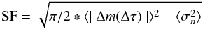 $$ {\rm SF} = \sqrt{\pi / 2 * \langle \mid \Delta m( \Delta \tau) \mid \rangle ^{2} - \langle \sigma_{n} ^{2} \rangle}$$