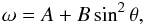 \begin{equation} \label{eq:1} \omega=A+B\sin^2\theta, \end{equation}