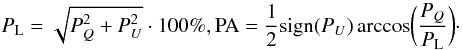 \begin{equation} P_{\rm L}=\sqrt{P_Q^2+P_U^2}\cdot 100\%,\\ {\rm PA}=\frac{1}{2} {\rm sign}(P_U) \arccos \biggl(\frac{P_Q}{P_{\rm L}}\biggr)\cdot \end{equation}