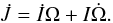 \begin{equation} \dot J = \dot I \Omega + I \dot\Omega. \end{equation}