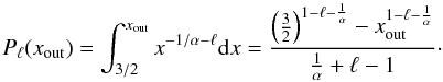 \begin{equation} \label{pjed} P_\ell(x_{\rm out})=\int_{3/2}^{x_{\rm out}}x^{-1/\alpha-\ell}\de x= \frac{\zav{\frac{3}{2}}^{1-\ell-\frac{1}{\alpha}}-x_{\rm out}^{1-\ell-\frac{1}{\alpha}}}{\frac{1}{\alpha}+\ell-1}\cdot \end{equation}