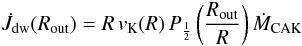 \begin{equation} \label{dotjjed} \dot J_{\rm dw}(R_{\rm out})=R\,v_{\rm K}(R)\,P_{\frac{1}{2}} \zav{\frac{R_{\rm out}}{R}}\dot M_{\rm CAK} \end{equation}