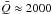 \hbox{$\bar Q\approx2000$}