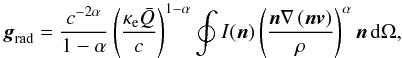\appendix \setcounter{section}{1} \begin{equation} \label{zarsil} {\vec g}_{\rm rad} = \frac{c^{-2\alpha}}{1-\alpha}\zav{\frac{\kappa_{\rm e} \bar Q}{c}}^{1-\alpha} \oint I({\vec n}) \zav{\frac{{\vec n}\nabla \zav{{\vec n}{\vec v}}}{\rho}}^\alpha {\vec n}\,\de\Omega, \end{equation}