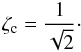 \appendix \setcounter{section}{1} \begin{equation} \label{zetac} \zeta_{\rm c}=\frac{1}{\sqrt{2}}\cdot \end{equation}
