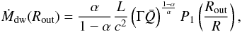 \appendix \setcounter{section}{1} \begin{equation} \label{mdotdw} \dot M_{\rm dw}(R_{\rm out})= {\frac{\alpha}{1-\alpha}}\frac{L}{c^2} \zav{\Gamma\bar Q}^{\frac{1-\alpha}{\alpha}}P_1\zav{\frac{R_{\rm out}}{R}}, \end{equation}