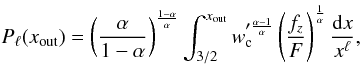 \appendix \setcounter{section}{1} \begin{equation} \label{palfa} P_\ell(x_{\rm out})= \zav{\frac{\alpha}{1-\alpha}}^{\frac{1-\alpha}{\alpha}} \int_{3/2}^{x_{\rm out}} w_{\rm c}'^{\frac{\alpha-1}{\alpha}} \zav{\frac{f_z}{F}}^{\frac{1}{\alpha}} \frac{\de x}{x^\ell}, \end{equation}