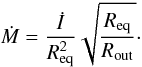 \begin{equation} \label{mdotdisk} \dot M = \frac{\dot I}{\req^2} \sqrt{\frac{\req}{R_{\rm out}}}\cdot \end{equation}