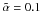 \hbox{$\aalpha=0.1$}