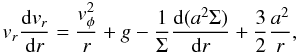 \begin{equation} \label{rrov} v_r\frac{\de v_r}{\de r}=\frac{v_\phi^2}{r}+g- \frac{1}{\Sigma}\frac{\de (a^2\Sigma)}{\de r}+\frac{3}{2}\frac{a^2}{r}, \end{equation}