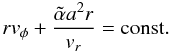 \begin{equation} \label{momint} rv_\phi+\frac{\aalpha a^2r}{v_r}={\rm const.} \end{equation}