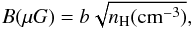 \begin{equation} B(\mu G)=b\sqrt{\nH({\rm cm^{-3}})}, \end{equation}