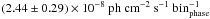 \hbox{$(2.44 \pm 0.29) \times 10^{-8}~\mathrm{ph~cm^{-2}~s^{-1}~bin^{-1}_{phase}}$}