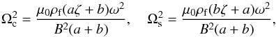 \begin{equation} \Omega_{\rm c}^2 = \frac{\mu_0\rho_{\rm f}(a\zeta + b)\omega^2}{B^2(a+b)}, \quad \Omega_{\rm s}^2 = \frac{\mu_0\rho_{\rm f}(b\zeta + a)\omega^2}{B^2(a+b)}, \label{eq:omega-scale} \end{equation}