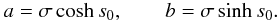 \begin{equation} a = \sigma\cosh s_0, \qquad b = \sigma\sinh s_0 . \label{eq:axes} \end{equation}