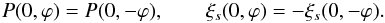 \begin{equation} P(0,\varphi) = P(0,-\varphi), \qquad \xi_s(0,\varphi) = -\xi_s(0,-\varphi). \label{eq:reg_pxi} \end{equation}