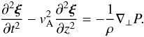 \begin{equation} \frac{\partial^2\vec{\xi}}{\partial t^2} - v_{\rm A}^2\frac{\partial^2\vec{\xi}}{\partial z^2} = -\frac1\rho\nabla_\perp P. \label{eq:momentum} \end{equation}