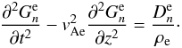 \begin{equation} \frac{\partial^2 G_n^{\rm e}}{\partial t^2} - v_{\rm Ae}^2\frac{\partial^2 G_n^{\rm e}}{\partial z^2} = \frac{D_n^{\rm e}}{\rho_{\rm e}}\cdot \label{eq:GDext} \end{equation}