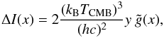 Mathematical equation: \begin{equation} \Delta I(x)=2\frac{(k_{\rm B} T_{\rm CMB})^3}{(hc)^2}y ~\tilde{g}(x), \label{eq.deltai} \end{equation}