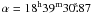 \hbox{$\alpha = 18^{\mathrm h}39^{\mathrm m}30\fs{87}$}