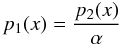 \begin{equation} p_1(x)=\frac{p_2(x)}{\alpha} \label{eq:4.2.1} \end{equation}