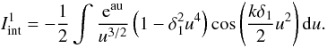 \appendix \setcounter{section}{1} \begin{equation} I_{\rm int}^1=-\frac12\int \frac{{\rm e}^{\rm au}}{u^{3/2}}\left(1-\delta_1^2u^4\right)\cos\left(\frac{k\delta_1}{2}u^2\right){\rm d}u. \label{eq:A4.3} \end{equation}