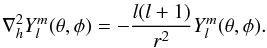 $$ \nabla_h^2Y_l^m(\theta,\phi) = -\frac{l(l+1)}{r^2}Y_l^m(\theta,\phi). $$