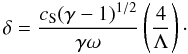 $$ \delta=\frac{c_{\rm S}(\gamma-1)^{1/2}}{\gamma\omega}\left(\frac{4}{\Lambda}\right)\cdot $$
