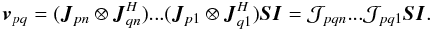 \begin{equation} \label{eq:me:mueller-onion} \vec v_{pq} = ( \jones{J}{pn} \otimes \jonesT{J}{qn} ) ... ( \jones{J}{p1} \otimes \jonesT{J}{q1} ) \jones{S}{} \jones{I}{} = {\cal J}_{pqn} ... {\cal J}_{pq1} \jones{S}{} \jones{I}{}. \end{equation}