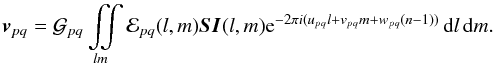 \begin{equation} \label{eq:allsky:mueller} \vec v_{pq} = {\cal G}_{pq} \iint\limits_{lm} {\cal E}_{pq}(l,m) \jones{S}{} \jones{I}{}(l,m) {\rm e}^{-2\pi i(u_{pq} l+v_{pq} m+w_{pq} (n-1))} \,{\rm d}l\,{\rm d}m. \end{equation}