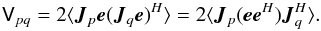 \begin{equation} \label{eq:corr1} \coh{V}{pq} = 2 \langle \jones{J}{p} \vec e ( \jones{J}{q} \vec e )^\herm \rangle = 2 \langle \jones{J}{p} (\vec e \vec e^\herm) \jonesT{J}{q} \rangle. \end{equation}