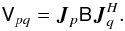 \begin{equation} \label{eq:me0} \coh{V}{pq} = \jones{J}{p} \coh{B}{} \jonesT{J}{q}. \end{equation}