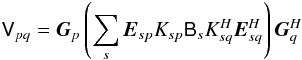 \begin{equation} \label{eq:me-nps-gek} \coh{V}{pq} = \jones{G}{p} \left ( \sum_{s}{\jones{E}{sp} K_{sp} \coh{B}{s} K^\herm_{sq} \jonesT{E}{sq}} \right ) \jonesT{G}{q} \end{equation}