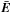 \hbox{$\jones{\bar E}{}$}