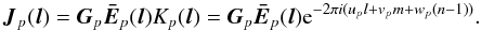 $$ \jones{J}{p}(\vec l) = \jones{G}{p}\jones{\bar E}{p}(\vec l) K_p(\vec l) = \jones{G}{p}\jones{\bar E}{p}(\vec l) {\rm e}^{-2\pi i(u_p l+v_p m+w_p (n-1))}. $$