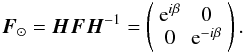 $$ \jones{F}{\odot} = \jones{H}{}\jones{F}{}\jonesinv{H}{} = \matrixtt{\mathrm{e}^{i\beta}}{0}{0}{\mathrm{e}^{-i\beta}}. $$